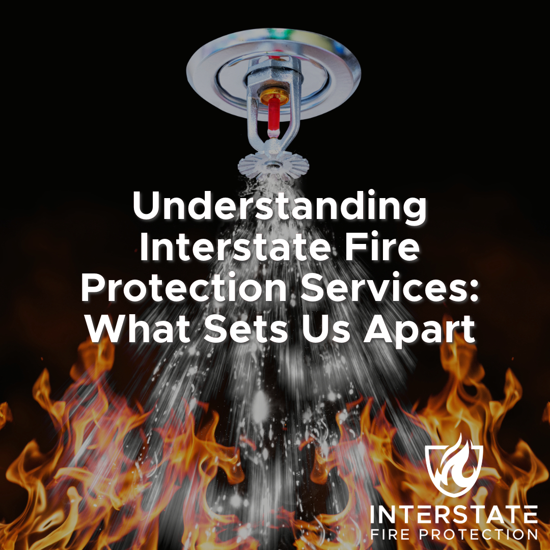 Understanding Interstate Fire Protection Services: What Sets Us Apart